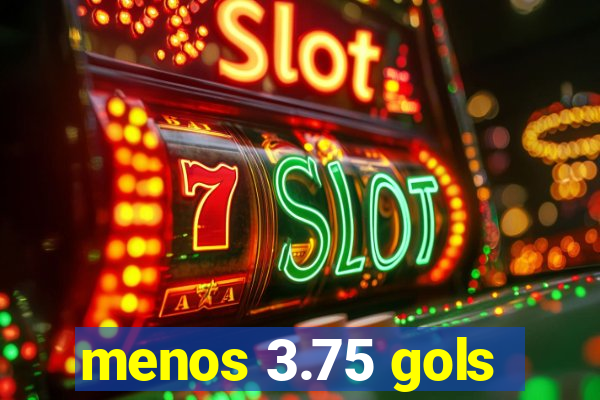 menos 3.75 gols